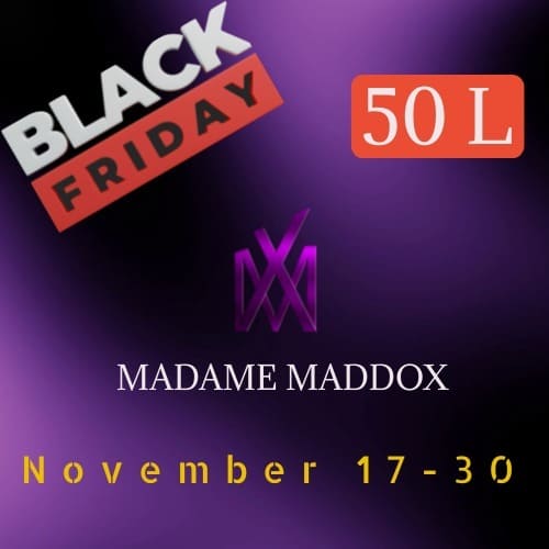 MADAME MADDOX – BLACK FRIDAY – 50L$